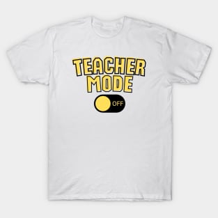 Teacher Mode Off T-Shirt